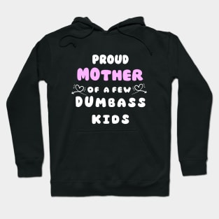 Proud Mother Of A Few Dumbass Kids Mothers day Gift Hoodie